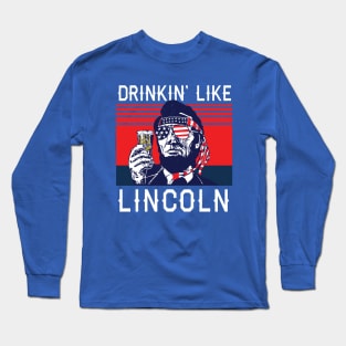 Drinkin' Like Lincoln Long Sleeve T-Shirt